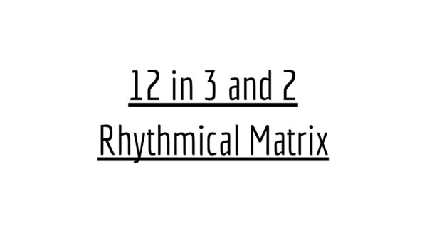 12 in 3 and 2 - Rhythmical Matrix