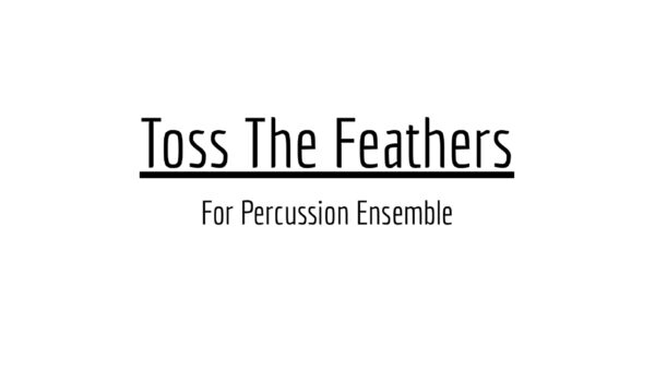 The frontpage for the percussion ensemble arrangement of Toss the Feathers by The Corrs.