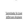 Somebody To Love - Jefferson Airplane