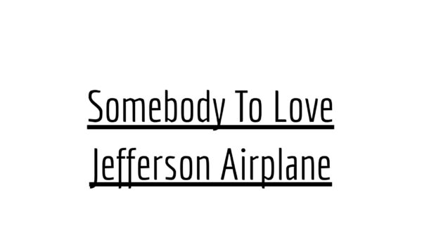 Somebody To Love - Jefferson Airplane