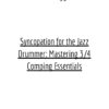Syncopation for the Jazz Drummer Mastering 34 Comping Essentials