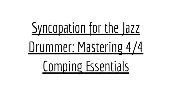 Syncopation for the Jazz Drummer Mastering 44 Comping Essentials